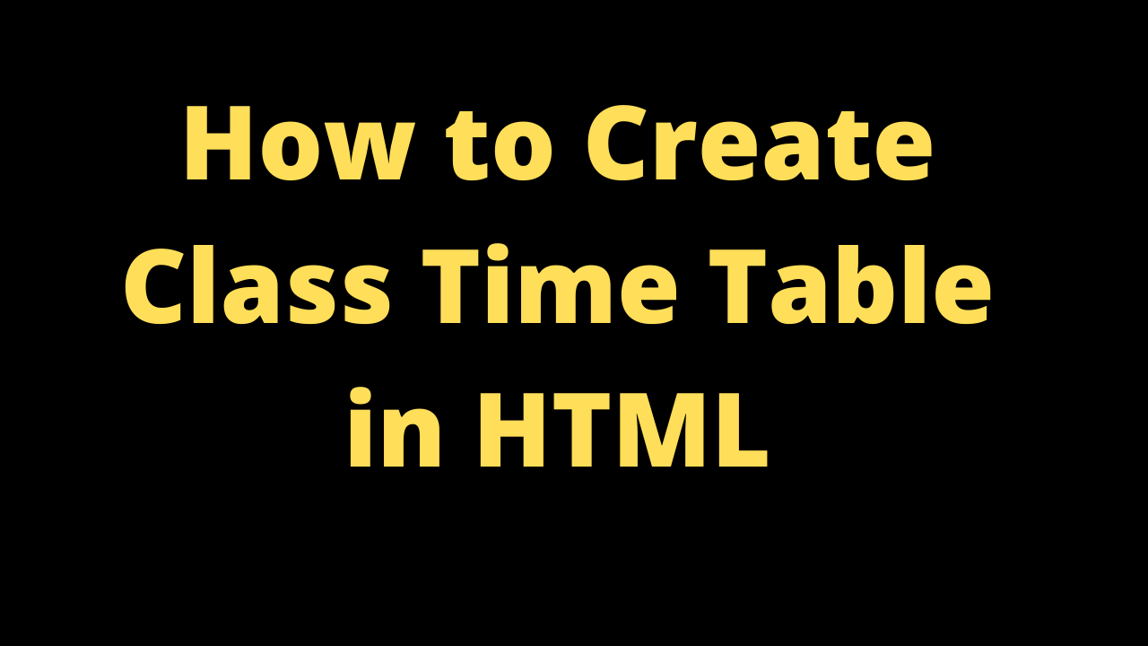 How to Create Class Time Table in HTML