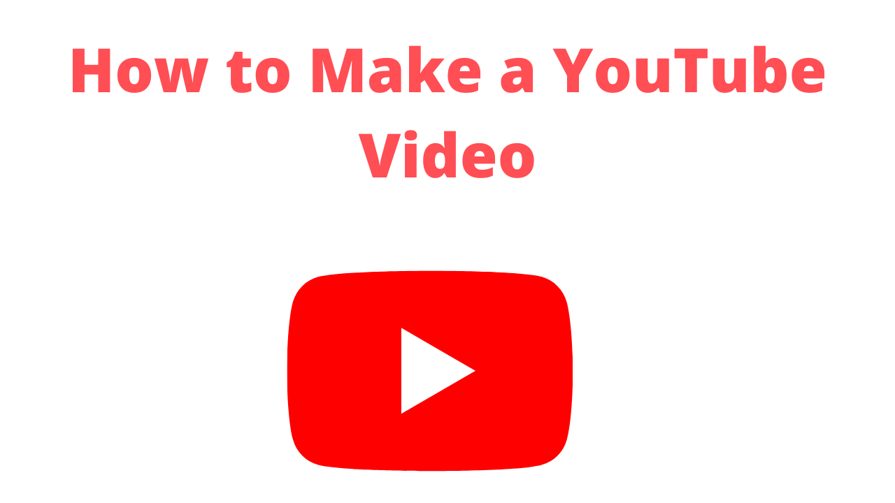 How to Make a YouTube Video