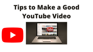 Tips to Make a Good YouTube Video