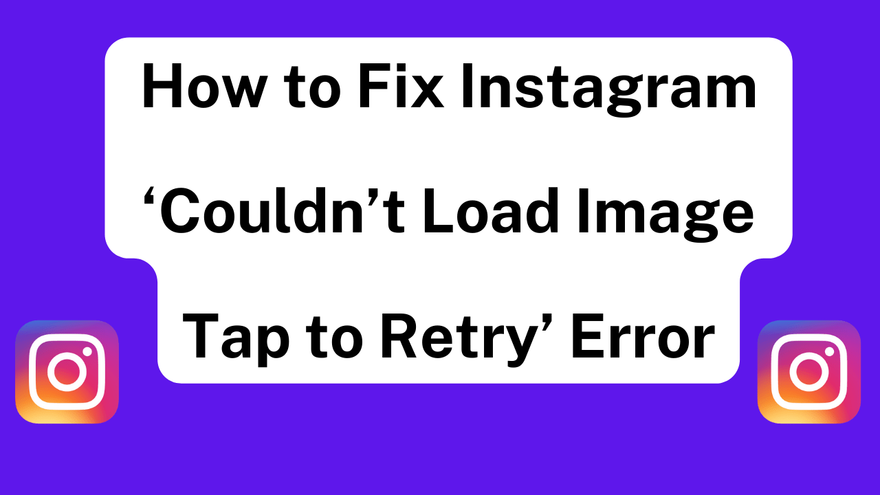 How to Fix Instagram ‘Couldn’t Load Image Tap to Retry’ Error