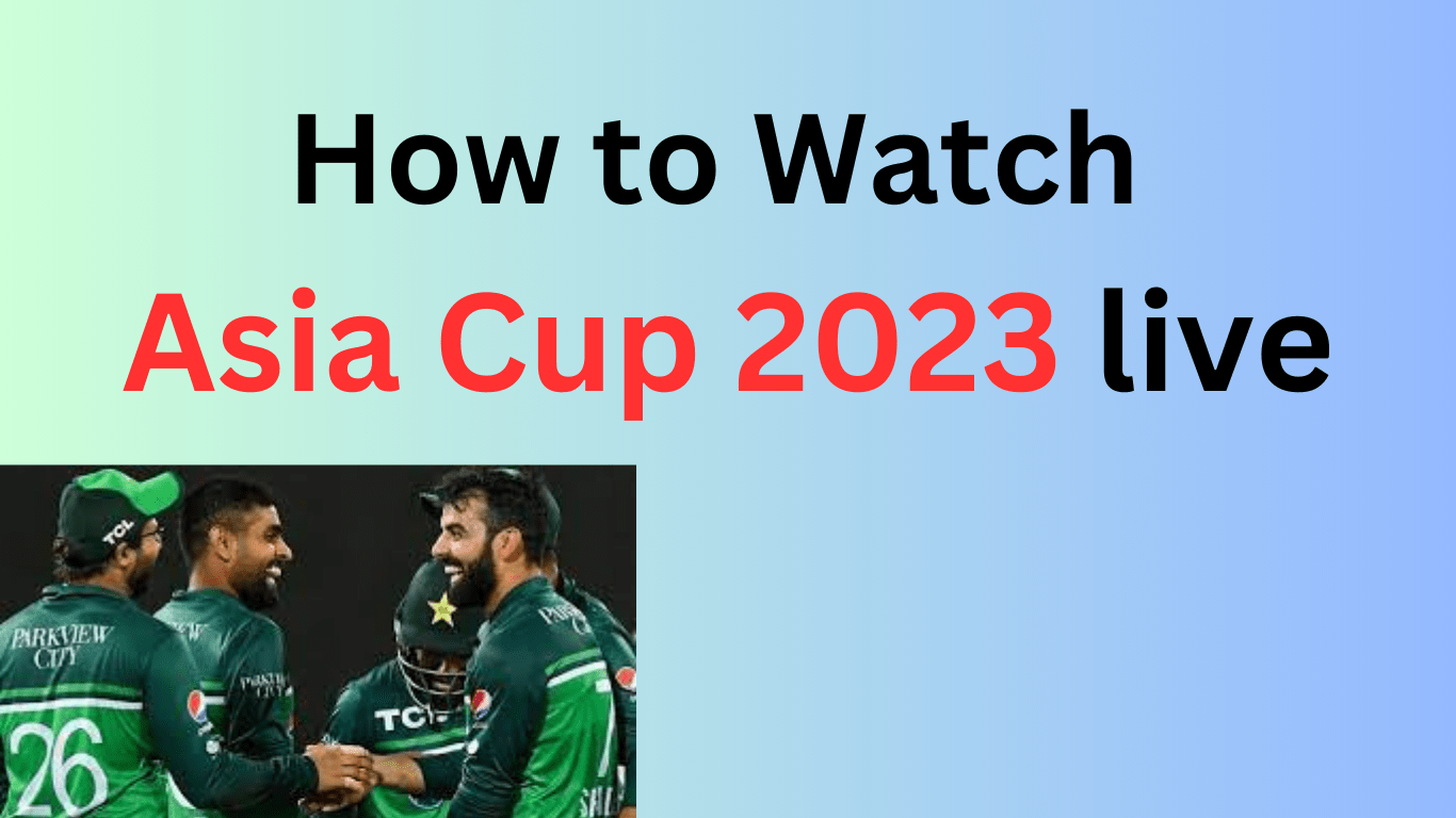 How to Watch Asia Cup 2023 live